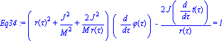 Eq34 := (r(tau)^2+J^2/M^2+2*J^2/(M*r(tau)))*(diff(phi(tau), tau))-2*J*(diff(t(tau), tau))/r(tau) = l