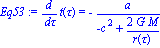 Eq53 := diff(t(tau), tau) = -a/(-c^2+2*G*M/r(tau))