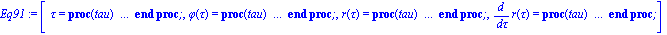 Eq91 := [tau = proc (tau) local res, data, solnproc; option `Copyright (c) 1993 by the University of Waterloo. All rights reserved.`; data := module () local Data; export Get, Set; end module; solnpro...