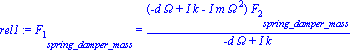 rel1 := F[1][spring_damper_mass] = (-d*Omega+I*k-I*m*Omega^2)*F[2][spring_damper_mass]/(-d*Omega+I*k)