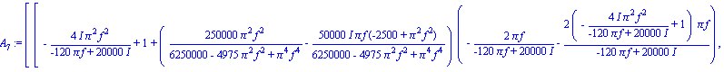 A[7] := matrix([[-4*I*Pi^2*f^2/(-120*Pi*f+20000*I)+1+(250000*Pi^2*f^2/(6250000-4975*Pi^2*f^2+Pi^4*f^4)-50000*I*Pi*f*(-2500+Pi^2*f^2)/(6250000-4975*Pi^2*f^2+Pi^4*f^4))*(-2*Pi*f/(-120*Pi*f+20000*I)-2*(-...