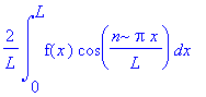 2/L*int(f(x)*cos(n*Pi*x/L),x = 0 .. L)