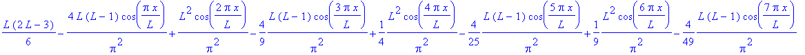 1/6*L*(2*L-3)-4*L*(L-1)/Pi^2*cos(Pi*x/L)+1/Pi^2*L^2*cos(2*Pi*x/L)-4/9*L*(L-1)/Pi^2*cos(3*Pi*x/L)+1/4*1/Pi^2*L^2*cos(4*Pi*x/L)-4/25*L*(L-1)/Pi^2*cos(5*Pi*x/L)+1/9*1/Pi^2*L^2*cos(6*Pi*x/L)-4/49*L*(L-1)/P...