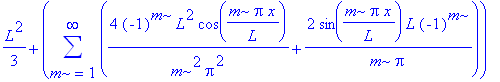 1/3*L^2+sum(4*(-1)^m*L^2/m^2/Pi^2*cos(m*Pi*x/L)+2*sin(m*Pi*x/L)/m/Pi*L*(-1)^m,m = 1 .. infinity)