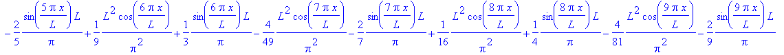 1/3*L^2-4*L^2/Pi^2*cos(Pi*x/L)-2*sin(Pi*x/L)/Pi*L+1/Pi^2*L^2*cos(2*Pi*x/L)+sin(2*Pi*x/L)/Pi*L-4/9*1/Pi^2*L^2*cos(3*Pi*x/L)-2/3*sin(3*Pi*x/L)/Pi*L+1/4*1/Pi^2*L^2*cos(4*Pi*x/L)+1/2*sin(4*Pi*x/L)/Pi*L-4/2...