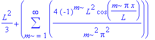 1/3*L^2+sum(4*(-1)^m*L^2/m^2/Pi^2*cos(m*Pi*x/L),m = 1 .. infinity)