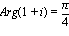 Arg(1+i) = pi/4