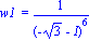 `w1 ` = 1/(-3^(1/2)-I)^6