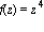 f(z) = z^4