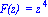 `F(z) ` = z^4