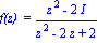 `f(z) ` = (z^2-2*I)/(z^2-2*z+2)