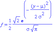 f := 1/2*2^(1/2)/sigma/Pi^(1/2)*exp(-1/2*(y-mu)^2/sigma^2)