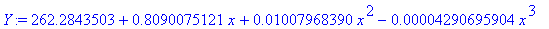 Y := 262.2843503+.8090075121*x+.1007968390e-1*x^2-.4290695904e-4*x^3