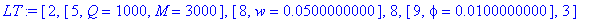 LT := [2, [5, Q = 1000, M = 3000], [8, w = .5e-1], 8, [9, phi = .1e-1], 3]