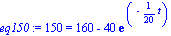 eq150 := 150 = 160-40*exp(-1/20*t)