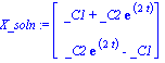 X_soln := Vector[column]([[_C1+_C2*exp(2*t)], [_C2*exp(2*t)-_C1]])