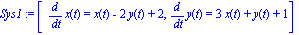Sys1 := [diff(x(t), t) = x(t)-2*y(t)+2, diff(y(t), t) = 3*x(t)+y(t)+1]