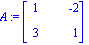A := Matrix([[1, -2], [3, 1]])