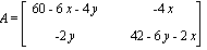 A = MATRIX([[60-6*x-4*y, -4*x], [-2*y, 42-6*y-2*x]])