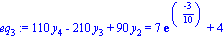 eq[3] := 110*y[4]-210*y[3]+90*y[2] = 7*exp((-3)/10)+4