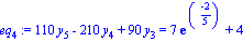 eq[4] := 110*y[5]-210*y[4]+90*y[3] = 7*exp((-2)/5)+4