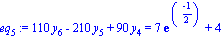 eq[5] := 110*y[6]-210*y[5]+90*y[4] = 7*exp((-1)/2)+4