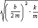 sqrt((b/(2*m))^2-k/m)