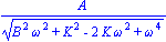 A/(B^2*omega^2+K^2-2*K*omega^2+omega^4)^(1/2)