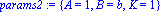 params2 := {A = 1, B = b, K = 1}