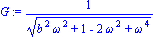 G := 1/(b^2*omega^2+1-2*omega^2+omega^4)^(1/2)