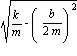 sqrt(k/m-(b/(2*m))^2)