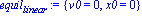 equil[linear] := {v0 = 0, x0 = 0}