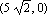 ``(5*sqrt(2), 0)