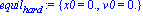 equil[hard] := {x0 = 0., v0 = 0.}