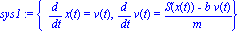 sys1 := {diff(x(t), t) = v(t), diff(v(t), t) = (S(x(t))-b*v(t))/m}