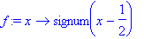 f := proc (x) options operator, arrow; signum(x-1/2) end proc