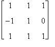 matrix([[1, 1, 1], [-1, 1, 0], [1, 1, 1]])