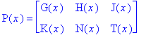 P(x) = matrix([[G(x), H(x), J(x)], [K(x), N(x), T(x...