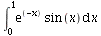int(`*`(exp(`+`(`-`(x))), `*`(sin(x))), x = 0 .. 1)