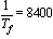 1/T[f] = 8400