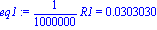 eq1 := 1/1000000*R1 = 0.3030303028e-1