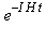 e^(-I*H*t)