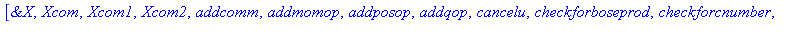 [`&X`, Xcom, Xcom1, Xcom2, addcomm, addmomop, addposop, addqop, cancelu, checkforboseprod, checkforcnumber, checkformom, checkfornotbose, checkfornotqop, checkforpos, checkforqop, clearqops, com, delt...
