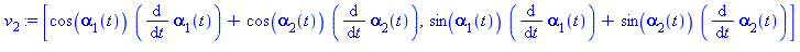 [cos(alpha[1](t))*(diff(alpha[1](t), t))+cos(alpha[2](t))*(diff(alpha[2](t), t)), sin(alpha[1](t))*(diff(alpha[1](t), t))+sin(alpha[2](t))*(diff(alpha[2](t), t))]