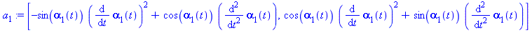 [-sin(alpha[1](t))*(diff(alpha[1](t), t))^2+cos(alpha[1](t))*(diff(diff(alpha[1](t), t), t)), cos(alpha[1](t))*(diff(alpha[1](t), t))^2+sin(alpha[1](t))*(diff(diff(alpha[1](t), t), t))]