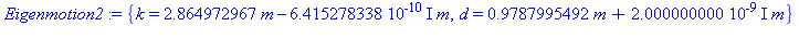 {k = 2.864972967*m-0.6415278338e-9*I*m, d = .9787995492*m+0.2000000000e-8*I*m}