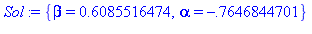 {beta = .6085516474, alpha = -.7646844701}