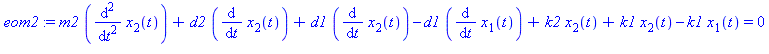 m2*(diff(diff(x[2](t), t), t))+d2*(diff(x[2](t), t))+d1*(diff(x[2](t), t))-d1*(diff(x[1](t), t))+k2*x[2](t)+k1*x[2](t)-k1*x[1](t) = 0