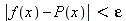 abs(f(x)-P(x)) < epsilon