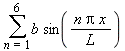 sum(b*sin(n*Pi*x/L), n = 1 .. 6)